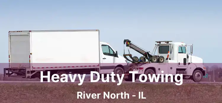 Heavy Duty Towing River North - IL