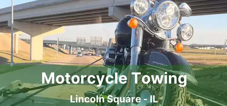 Motorcycle Towing Lincoln Square - IL