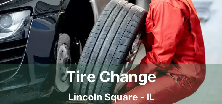 Tire Change Lincoln Square - IL