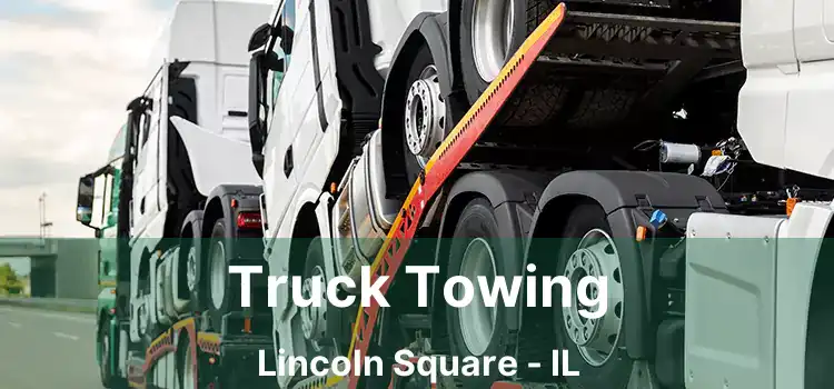 Truck Towing Lincoln Square - IL