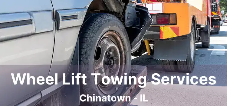 Wheel Lift Towing Services Chinatown - IL