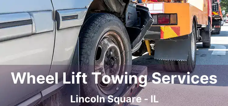 Wheel Lift Towing Services Lincoln Square - IL