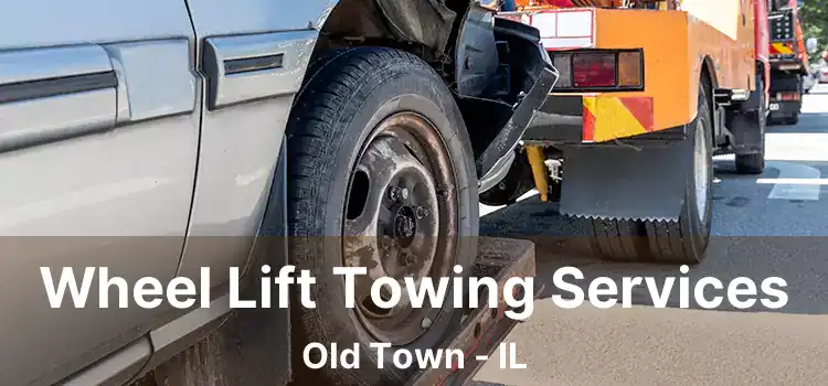 Wheel Lift Towing Services Old Town - IL