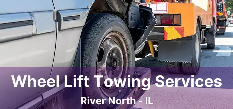 Wheel Lift Towing Services River North - IL